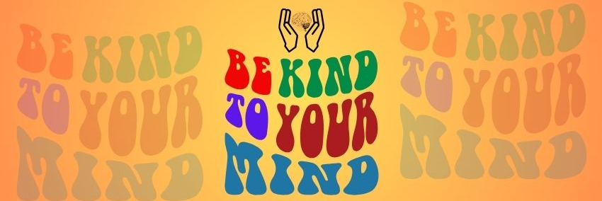 Be kind to your mind